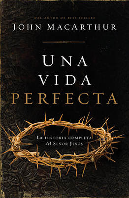 Una vida perfecta | John MacArthur | Grupo Nelson