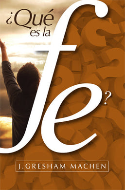 ¿Qué es la fe? | J. Gresham Machen | Editorial Clir