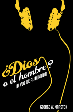 ¿Dios o el hombre?  La voz de autoridad | George Marston | Poiema Publicaciones