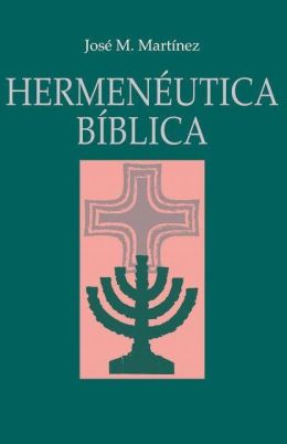 Hermenéutica Bíblica | José María Martínez| Editorial Clie