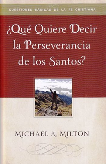 ¿Qué quiere decir la perseverancia de los santos? | Michael A. Milton | Publicaciones Faro de Gracia