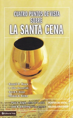 Cuatro puntos de vista sobre la santa Cena | Editorial Vida | Libros Cristianos | PalabraInspirada.com