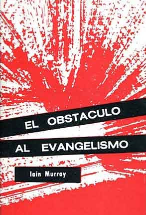 El obstaculo al evangelismo | Iain Murray | Estandarte de la Verdad