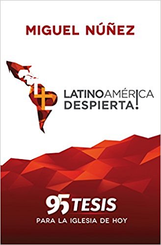 Latinoamérica Despierta | Miguel Núñez | Poiema Publicaciones
