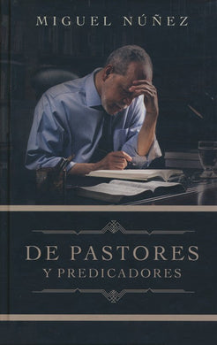 De Pastores y Predicadores | Miguel Núñez | B&H Español