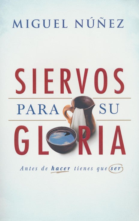 Siervos para Su Gloria | Miguel Núñez | B&H Español