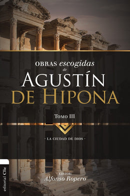 Obras escogidas de Augustín de Hipona III | Alfonso Ropero | Editorial Clie
