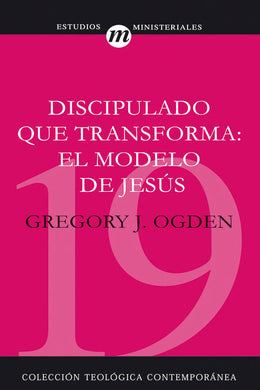 Discipulado que Transforma: El Modelo de Jesús | Gregory Ogden | Editorial Clie