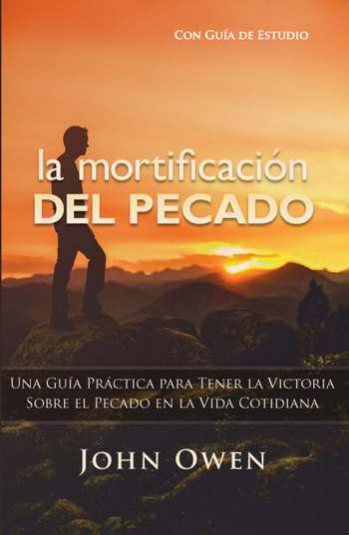 La mortificación del pecado | John Owen | Publicaciones Faro de Gracia 