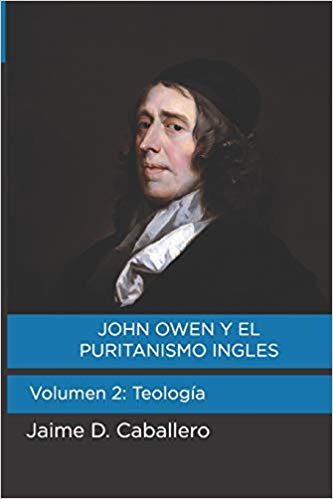 John Owen y el puritanismo inglés Vol 2 | Jaime Daniel Caballero | Teología para vivir