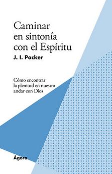 Caminar en sintonía con el Espíritu | J.I. Packer | Publicaciones Andamio 