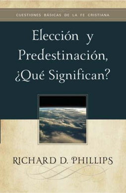 Elección y predestinación | Richard D. Phillips | Publicaciones Faro de Gracia 