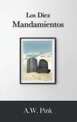 Los Diez Mandamientos | Arthur W. Pink | Publicaciones Faro de Gracia 
