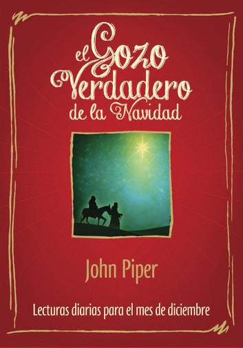 El Gozo verdadero de la Navidad | John Piper | Poiema Publicaciones