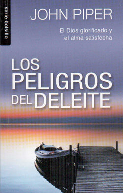 Los peligros del deleite | John Piper | Editorial Unilit