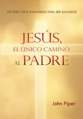 Jesús el único camino al padre | John Piper | Publicaciones Faro de Gracia