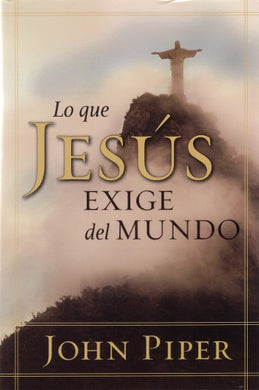 Lo que Jesús exige del mundo | John Piper | Portavoz 