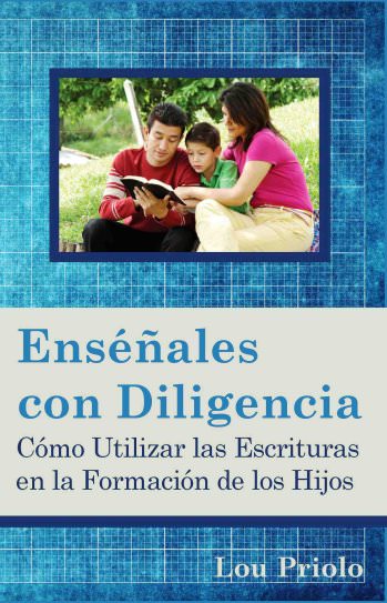 Enséñales con diligencia | Lou Priolo | Publicaciones Faro de Gracia