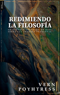 Redimiendo la Filosofía | Vern S. Poythress | Teología para vivir