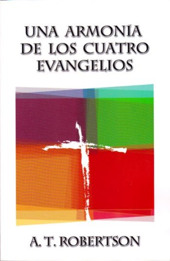 Una armonía de los Cuatro Evangelios | A.T. Robertson | Editorial Mundo Hispano