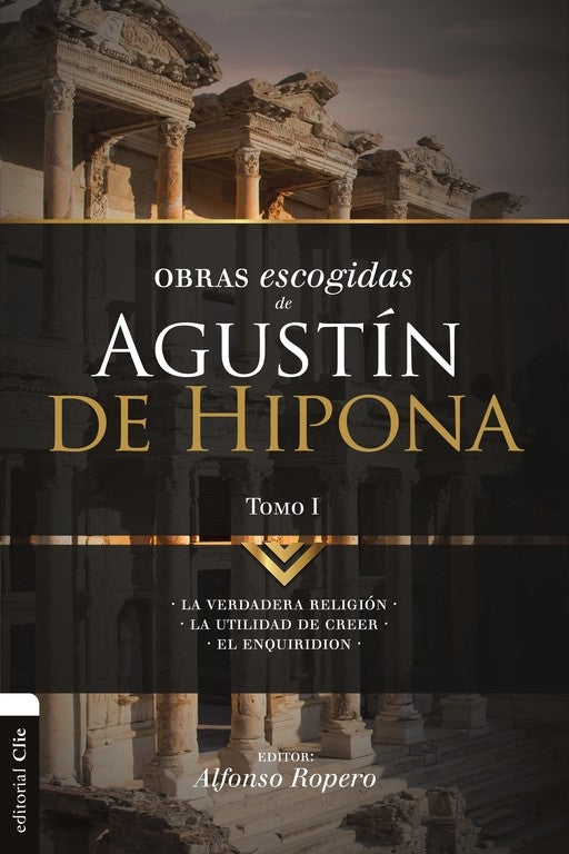Obras Escogidas de Agustín de Hipona Tomo I | Alfonso Ropero | Editorial Clie