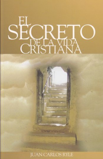 El secreto de la vida cristiana | J.C. Ryle |Estandarte de la Verdad