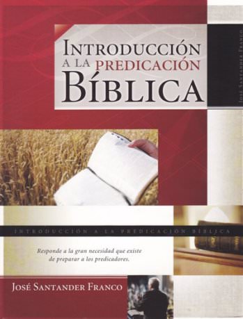 Introducción a la Predicación Bíblica | José Santander Franco | Libros Desafío