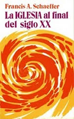 La Iglesia al final del Siglo XX | Francis Schaeffer | Ediciones Evangélicas Europeas