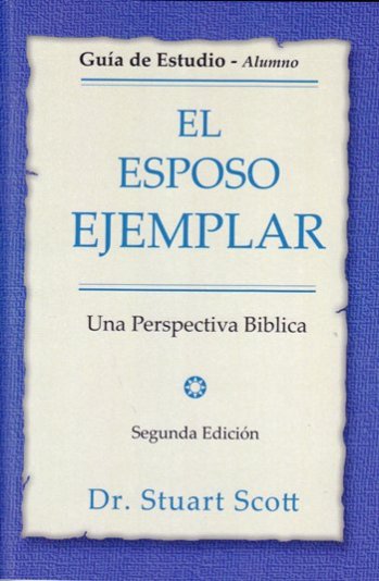 El esposo ejemplar guía alumno | Stuart Scott | Publicaciones Faro de Gracia 