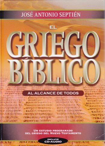 El Griego bíblico al alcance de todos | José Antonio Septién | Editorial Clie | PalabraInspirada.com