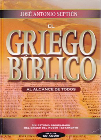 El Griego bíblico al alcance de todos | José Antonio Septién | Editorial Clie | PalabraInspirada.com