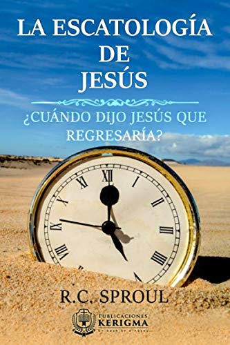 La Escatología de Jesús | Robert Charles Sproul | Publicaciones Kerigma