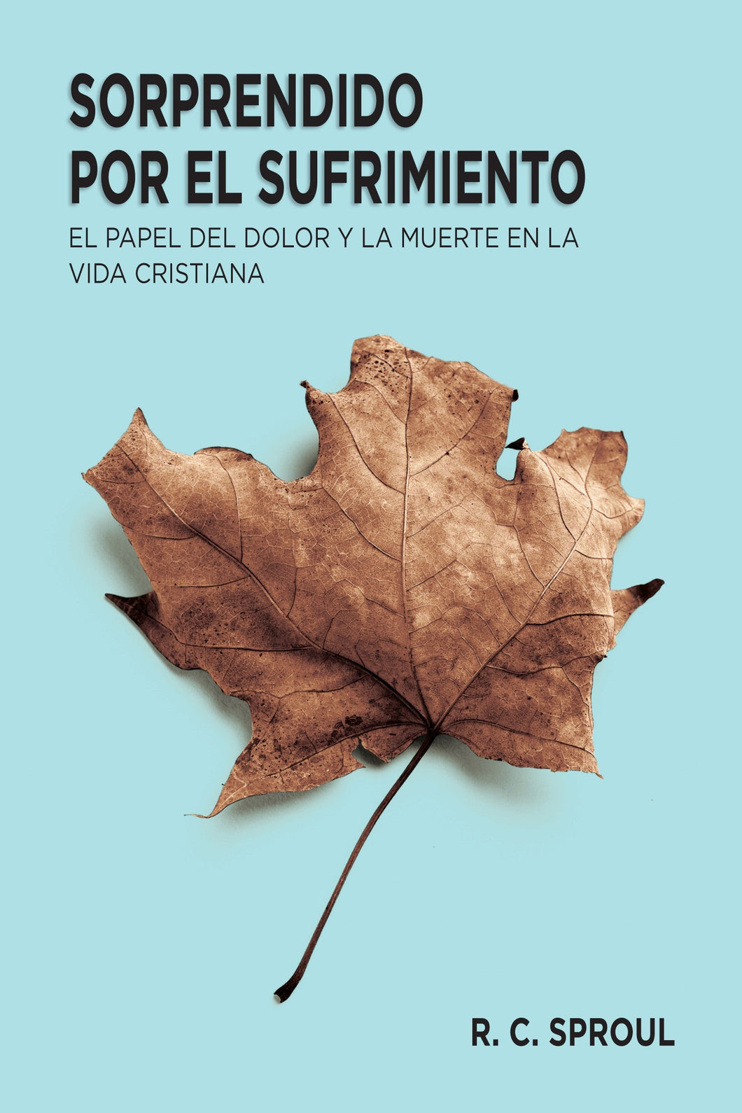 Sorprendido por el sufrimiento | Robert Charles Sproul | Editorial Mundo Hispano 
