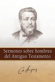 Sermones sobre hombres del Antiguo Testamento | Charles Spurgeon | Mundo Hispano 