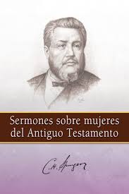 Sermones sobre mujeres del Antiguo Testamento | Charles Spurgeon | Mundo Hispano 