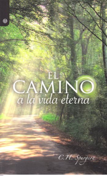 El camino a la vida eterna | Charles Spurgeon | Editorial Peregrino 