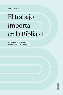El trabajo importa en la Biblia 1 | Paul Stevens | Publicaciones Andamio