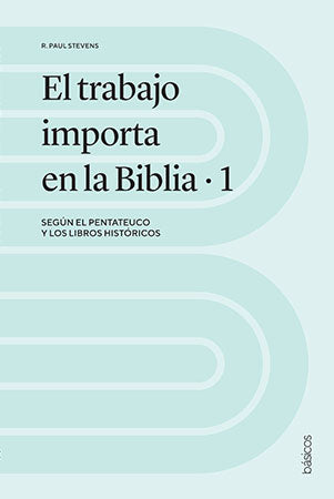 El trabajo importa en la Biblia 1 | Paul Stevens | Publicaciones Andamio