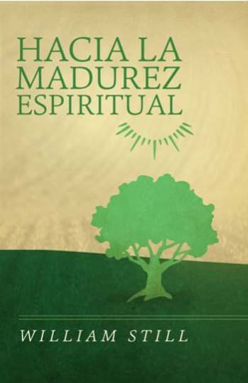Hacia la madurez espiritual | William Still | Publicaciones Faro de Gracia