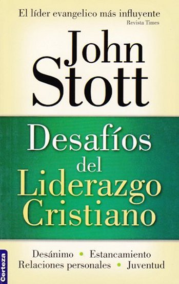 Desafíos del Liderazgo Cristiano | John Stott | Editorial Certeza 
