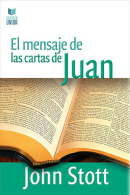 El mensaje de las Cartas de Juan | John Stott | Editorial Certeza Unida