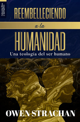 Reembelleciendo a la humanidad | Owen Strachan | Teología para vivir