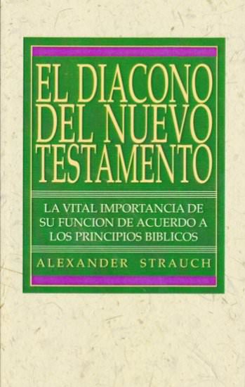 El diácono del Nuevo Testamento | Alexander Strauch | Editorial Dime