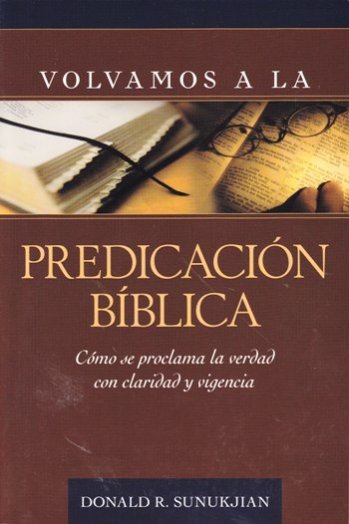 Volvamos a la predicación bíblica | Donald R. Sunukjian | Editorial Portavoz 