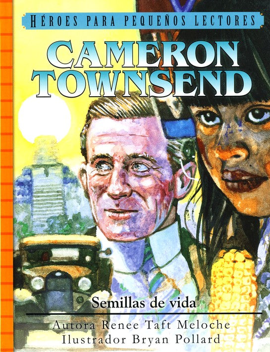 Héroes para pequeños lectores: Cameron Townsend: Semillas de vida | Renee Taft Meloche  | Editorial Jucum