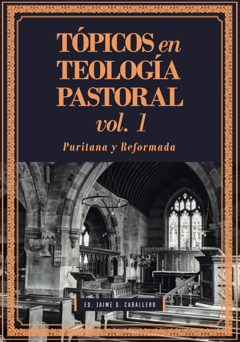 Tópicos en Teología Pastoral Vol 1 | Jaime D. Caballero | Teología para Vivir 