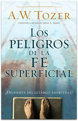 Los peligros de la fe superficial | AW Tozer | Editorial Portavoz | PalabraInspirada.com