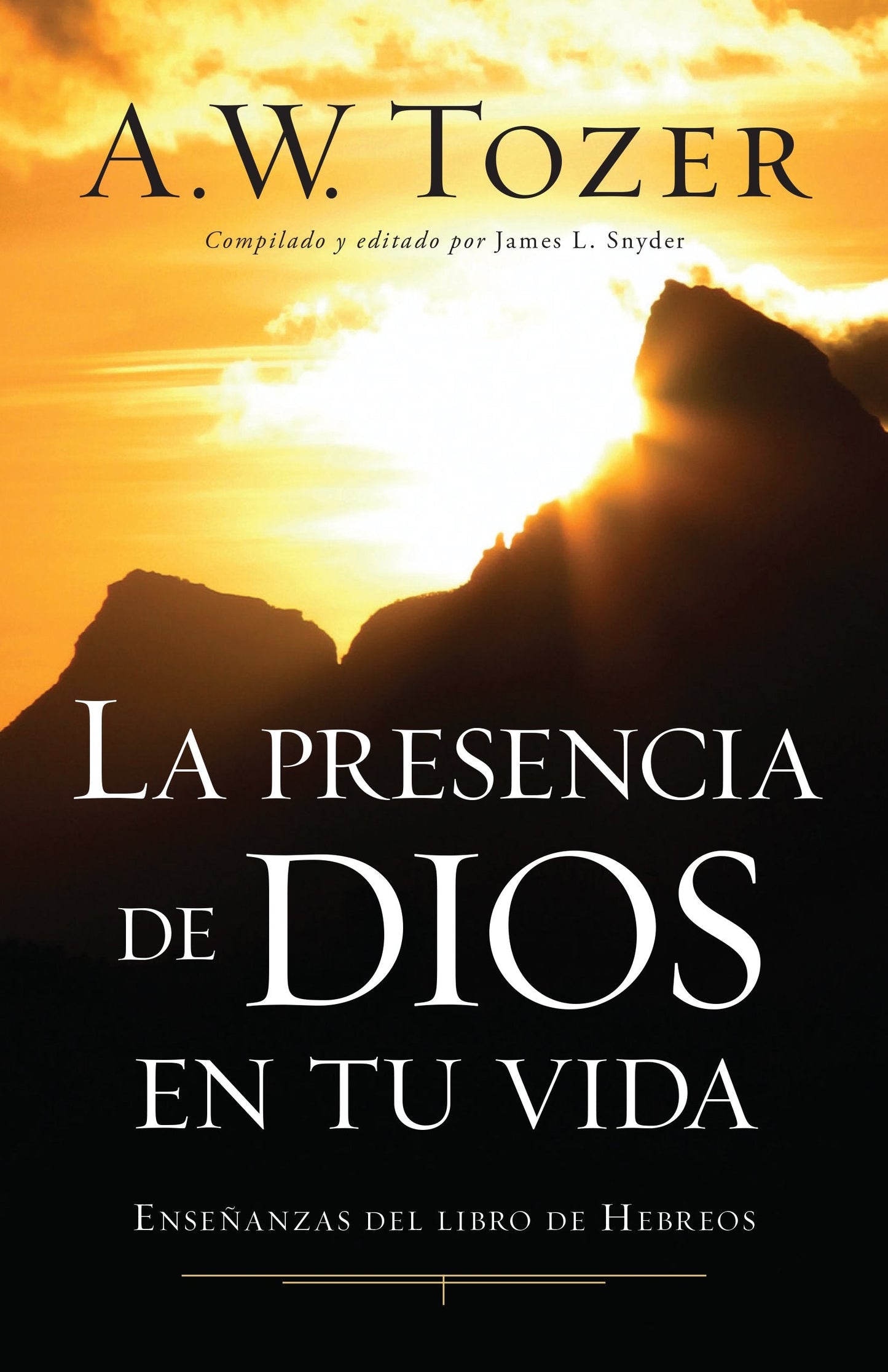 La presencia de Dios en tu vida | A.W. Tozer | Editorial Portavoz