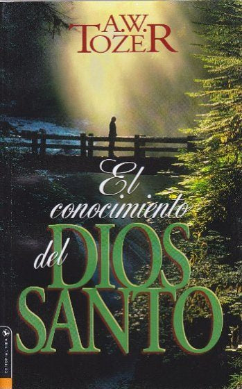 El conocimiento del Dios santo | Aiden Wilson Tozer | Editorial Vida 