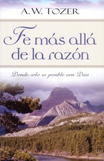 Fe mas allá de la razón | A.W. Tozer | Editorial Portavoz